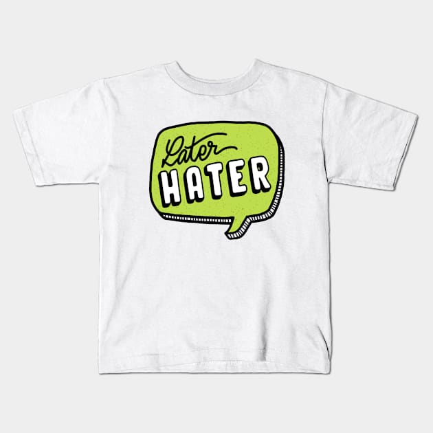 Later hater Kids T-Shirt by LetsOverThinkIt